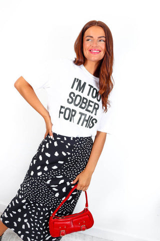 Too Sober For This - White Black Slogan T-Shirt